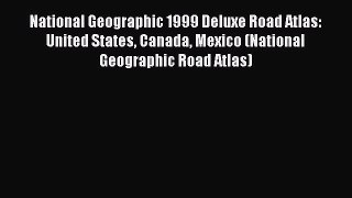 Download National Geographic 1999 Deluxe Road Atlas: United States Canada Mexico (National