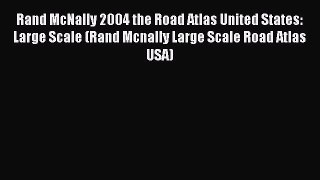 Read Rand McNally 2004 the Road Atlas United States: Large Scale (Rand Mcnally Large Scale