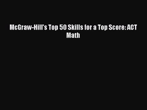 Read McGraw-Hill's Top 50 Skills for a Top Score: ACT Math Ebook Free