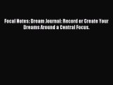 Read Focal Notes: Dream Journal: Record or Create Your Dreams Around a Central Focus. Ebook