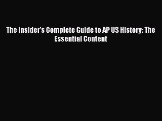 Read The Insider's Complete Guide to AP US History: The Essential Content Ebook Free