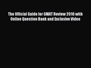 Read The Official Guide for GMAT Review 2016 with Online Question Bank and Exclusive Video