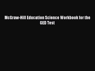 Read McGraw-Hill Education Science Workbook for the GED Test Ebook Free