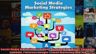 Social Media Marketing Strategies Strategy for Twitter Facebook LinkedIn Pinterest