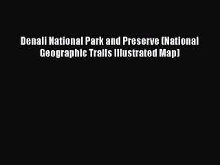 Download Denali National Park and Preserve (National Geographic Trails Illustrated Map) Free