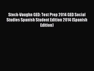 Read Steck-Vaughn GED: Test Prep 2014 GED Social Studies Spanish Student Edition 2014 (Spanish