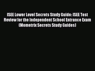 Read ISEE Lower Level Secrets Study Guide: ISEE Test Review for the Independent School Entrance