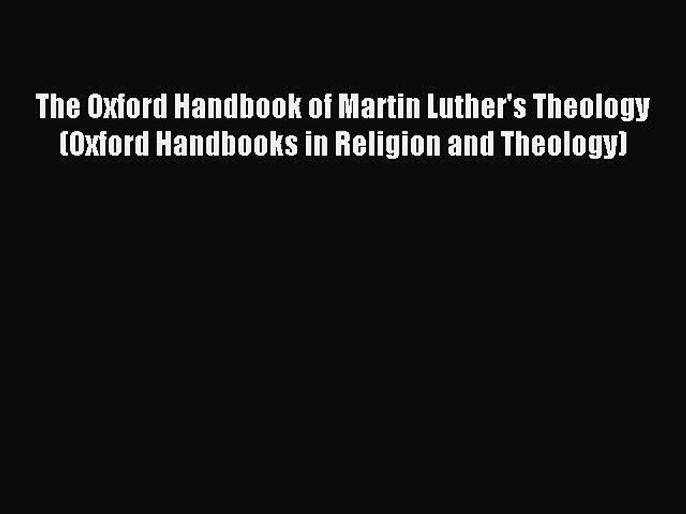 Read The Oxford Handbook of Martin Luther's Theology (Oxford Handbooks in Religion and Theology)