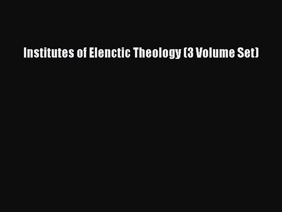 Read Institutes of Elenctic Theology (3 Volume Set) PDF Online
