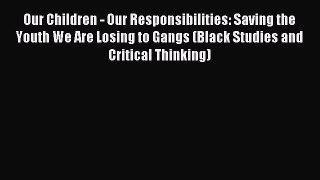 Read Our Children - Our Responsibilities: Saving the Youth We Are Losing to Gangs (Black Studies