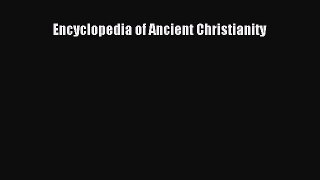 Download Encyclopedia of Ancient Christianity PDF Online