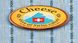 Read Cheese   Slices of Swiss Culture Ebook pdf download