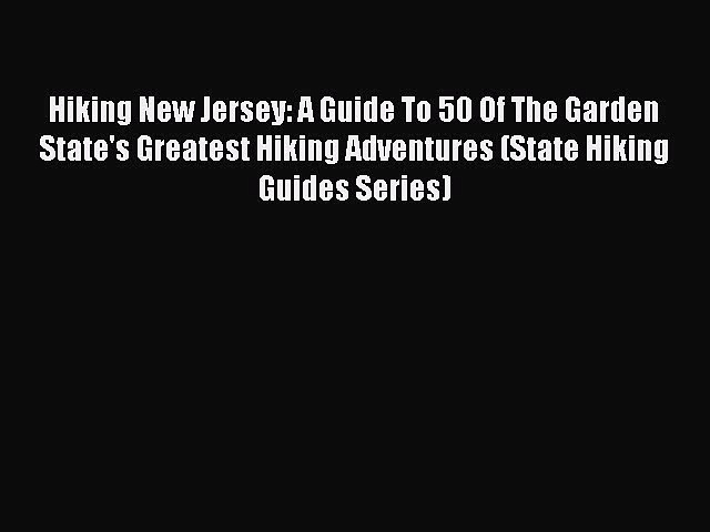 PDF Hiking New Jersey: A Guide To 50 Of The Garden State's Greatest Hiking Adventures (State