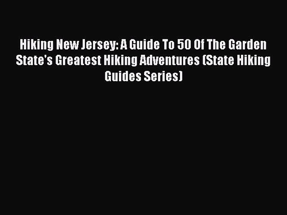 PDF Hiking New Jersey: A Guide To 50 Of The Garden State's Greatest Hiking Adventures (State