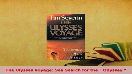 PDF  The Ulysses Voyage Sea Search for the  Odyssey  Download Full Ebook