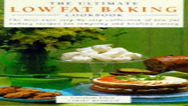 Read The Ultimate Low Fat Baking Cookbook The Best Ever Step by Step Collection of Low Fat Baking