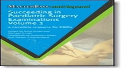 Download Succeeding in Pediatric Surgery Examinations  Vol  2  A Complete Resource for Emqs