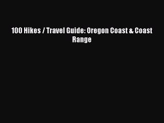 PDF 100 Hikes / Travel Guide: Oregon Coast & Coast Range  EBook