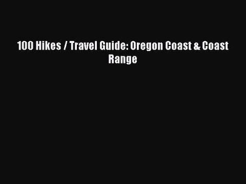 PDF 100 Hikes / Travel Guide: Oregon Coast & Coast Range EBook
