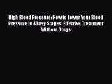 Read High Blood Pressure: How to Lower Your Blood Pressure in 4 Easy Stages: Effective Treatment
