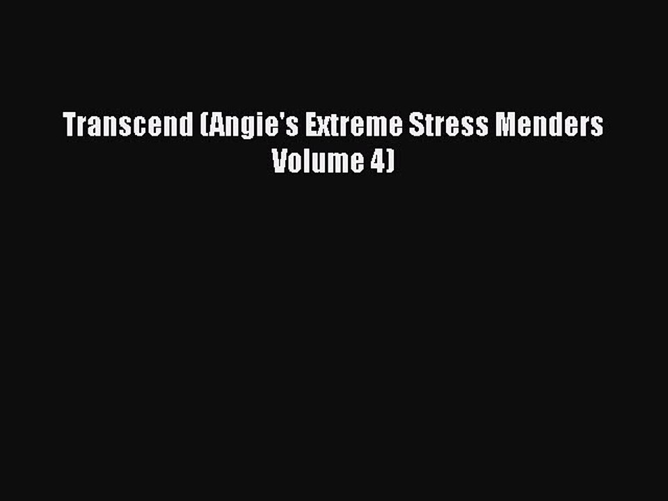 PDF Transcend (Angie's Extreme Stress Menders Volume 4)  Read Online