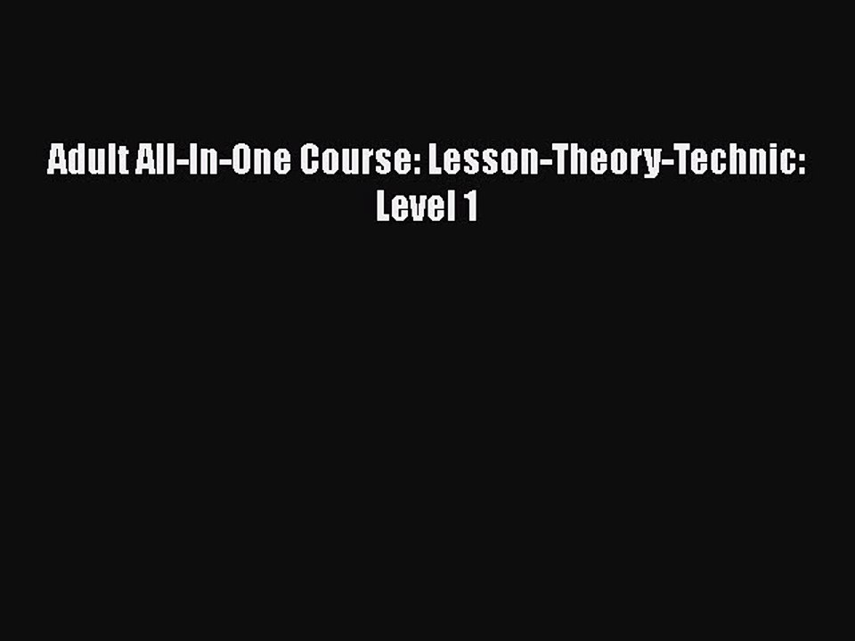 Download Adult All-In-One Course: Lesson-Theory-Technic: Level 1  Read Online