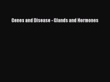Download Genes and Disease - Glands and Hormones PDF Free