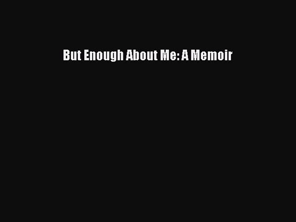 Download But Enough About Me: A Memoir Free Books