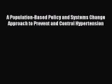 Read A Population-Based Policy and Systems Change Approach to Prevent and Control Hypertension