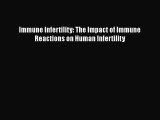 Read Immune Infertility: The Impact of Immune Reactions on Human Infertility Ebook Online