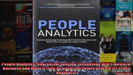 People Analytics How Social Sensing Technology Will Transform Business and What It Tells