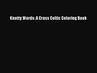 PDF Knotty Words: A Crass Celtic Coloring Book  EBook
