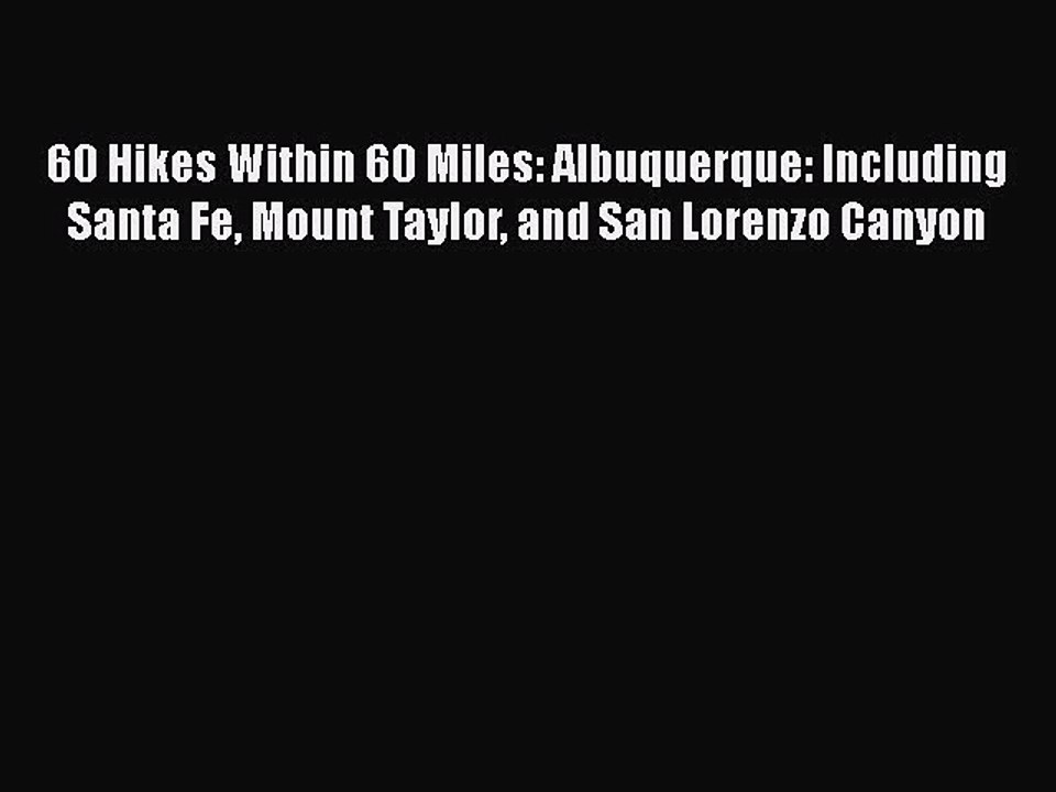 Download 60 Hikes Within 60 Miles: Albuquerque: Including Santa Fe Mount Taylor and San Lorenzo