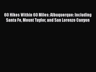 Download 60 Hikes Within 60 Miles: Albuquerque: Including Santa Fe Mount Taylor and San Lorenzo