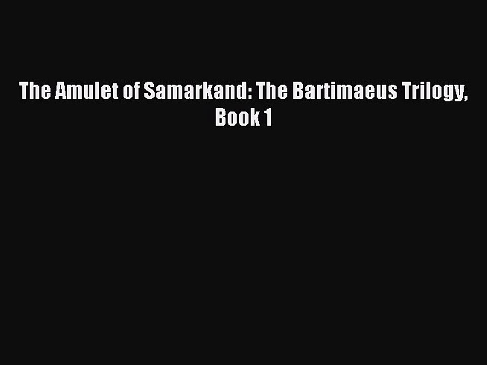 Read The Amulet of Samarkand: The Bartimaeus Trilogy Book 1 PDF Free