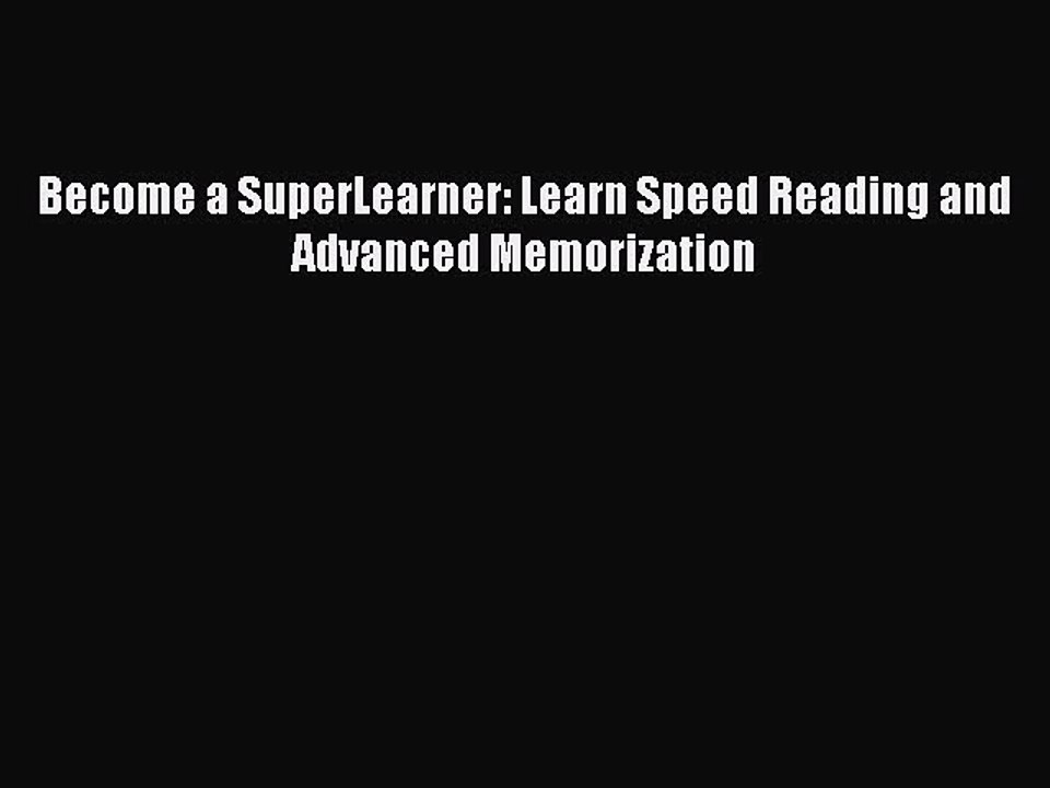 Download Become a SuperLearner: Learn Speed Reading and Advanced Memorization PDF Free
