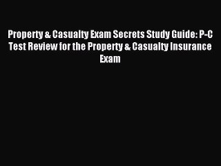 Read Property & Casualty Exam Secrets Study Guide: P-C Test Review for the Property & Casualty