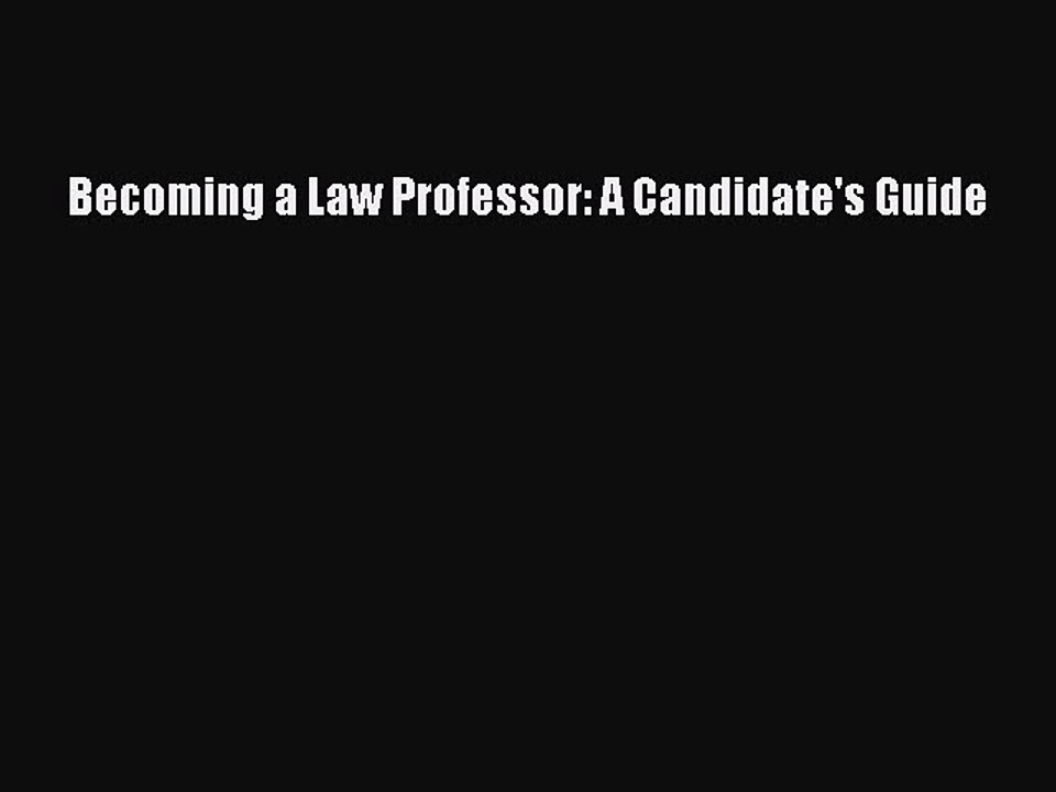 Read Becoming a Law Professor: A Candidate's Guide Ebook Free