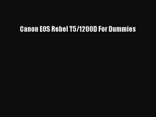 Download Canon EOS Rebel T5/1200D For Dummies Free Books