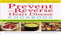 Read The Prevent and Reverse Heart Disease Cookbook  Over 125 Delicious  Life Changing  Plant