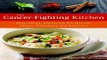 Read The Cancer Fighting Kitchen  Nourishing  Big Flavor Recipes for Cancer Treatment and Recovery