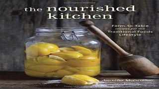 Read The Nourished Kitchen  Farm to Table Recipes for the Traditional Foods Lifestyle Featuring