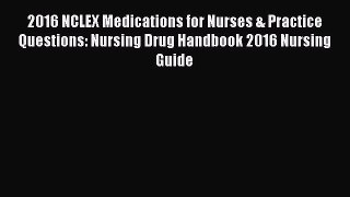 Download 2016 NCLEX Medications for Nurses & Practice Questions: Nursing Drug Handbook 2016