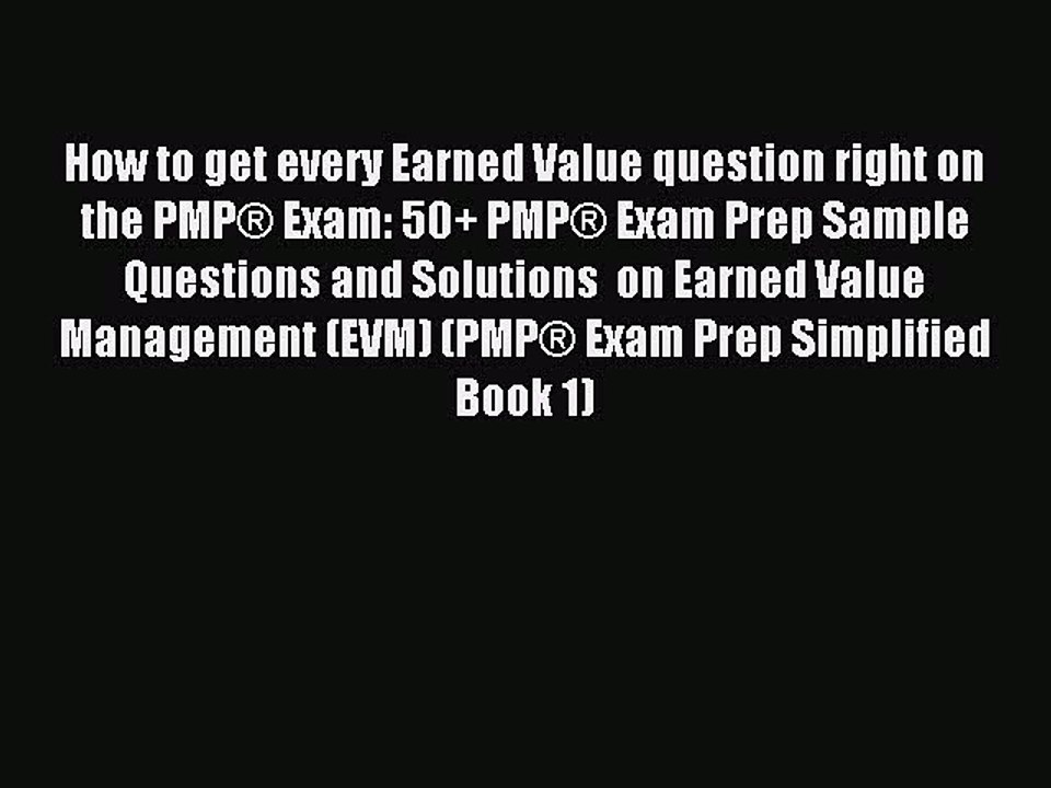 Read How to get every Earned Value question right on the PMP® Exam: 50+ PMP® Exam Prep Sample