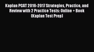 Read Kaplan PCAT 2016-2017 Strategies Practice and Review with 2 Practice Tests: Online + Book