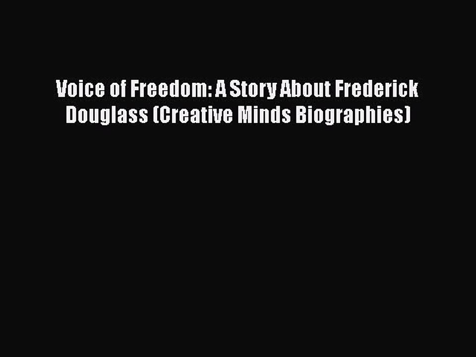 PDF Voice of Freedom: A Story About Frederick Douglass (Creative Minds Biographies) Free Books