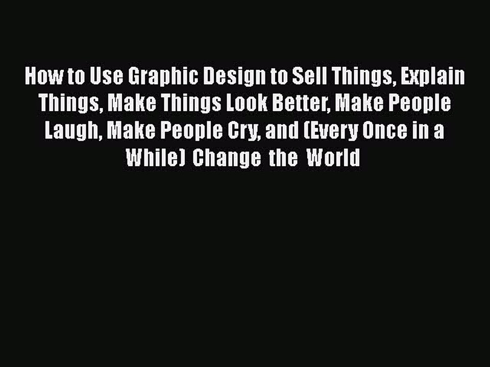 PDF How to Use Graphic Design to Sell Things Explain Things Make Things Look Better Make People