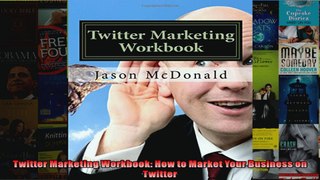 Twitter Marketing Workbook How to Market Your Business on Twitter