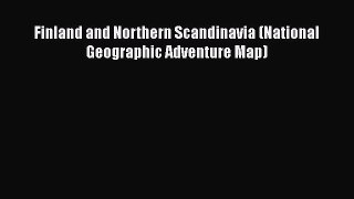 [PDF] Finland and Northern Scandinavia (National Geographic Adventure Map) [Read] Online