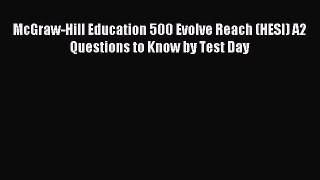 Read McGraw-Hill Education 500 Evolve Reach (HESI) A2 Questions to Know by Test Day Ebook Free